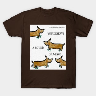 You deserve a round of a paws! T-Shirt